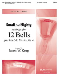 Small but Mighty: Settings for 12 Bells, Vol. 6 for Lent & Easter Handbell sheet music cover Thumbnail